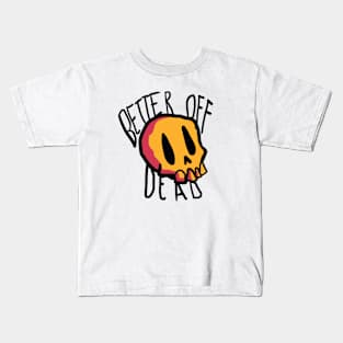 BETTER OF DEAD Kids T-Shirt